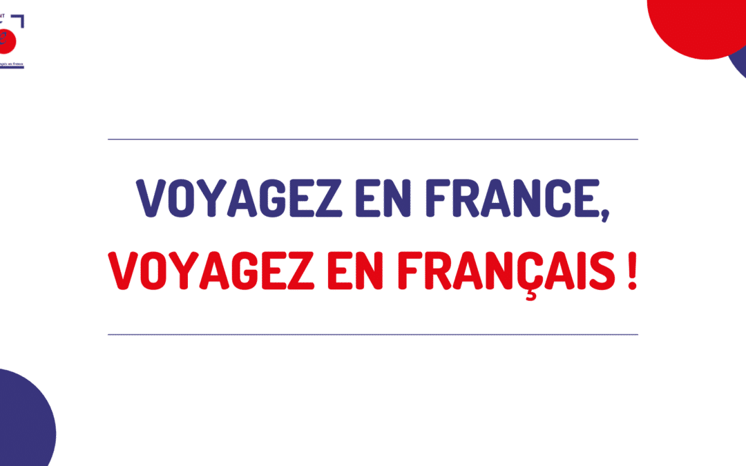 Voyagez en France, voyagez en français !